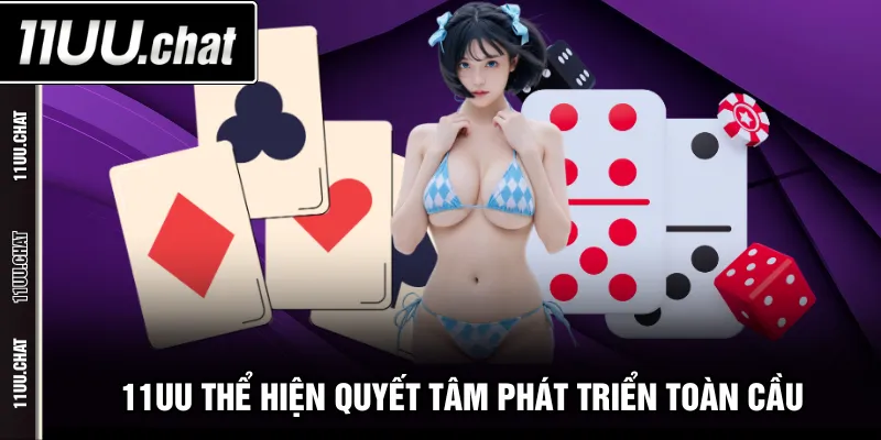 11UU thể hiện quyết tâm phát triển toàn cầu