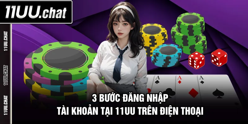 3 bước đăng nhập tài khoản tại 11UU trên điện thoại