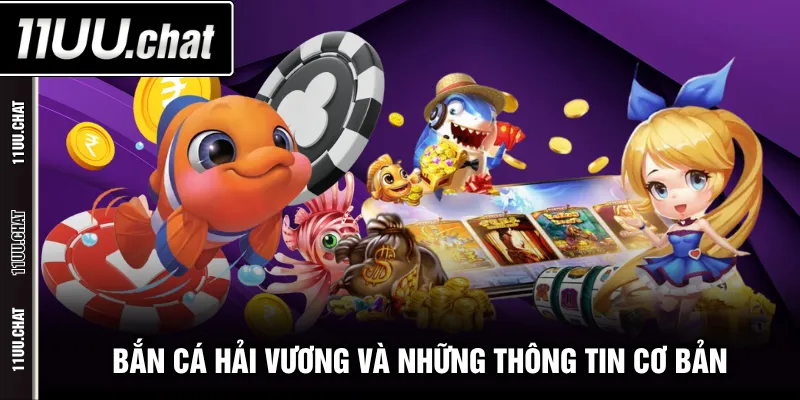 Bắn Cá Hải Vương và những thông tin cơ bản