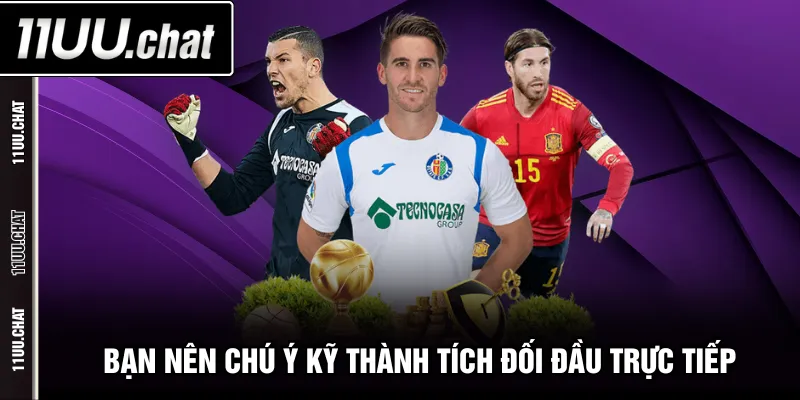 Bạn nên chú ý kỹ thành tích đối đầu trực tiếp