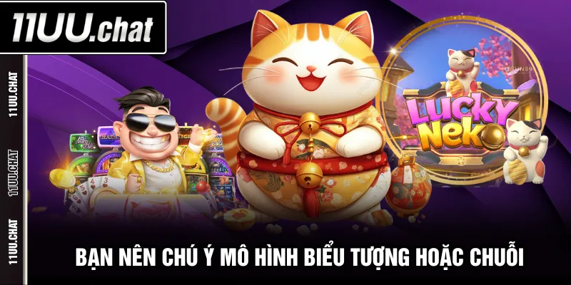 Bạn nên chú ý mô hình biểu tượng hoặc chuỗi
