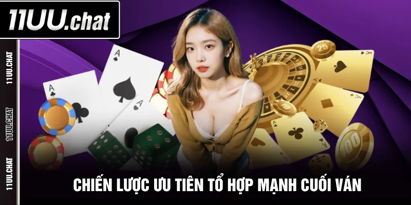 Chiến lược ưu tiên tổ hợp mạnh cuối ván