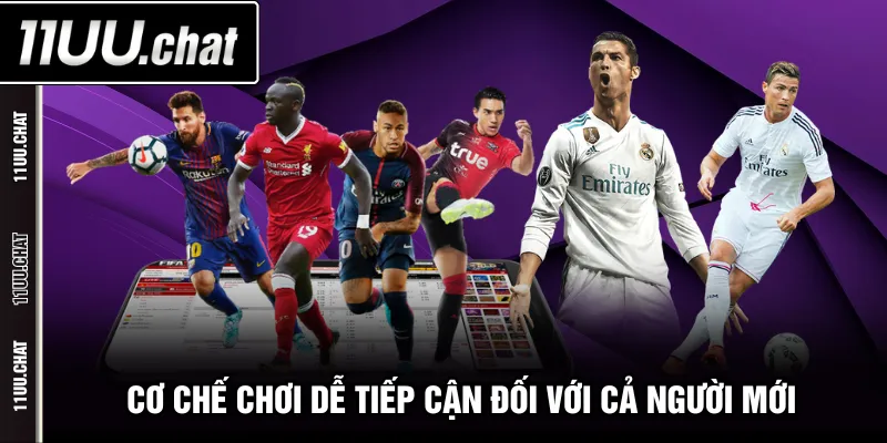 Cơ chế chơi dễ tiếp cận đối với cả người mới