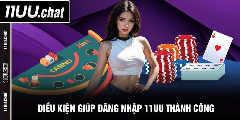 Điều kiện giúp đăng nhập 11UU thành công