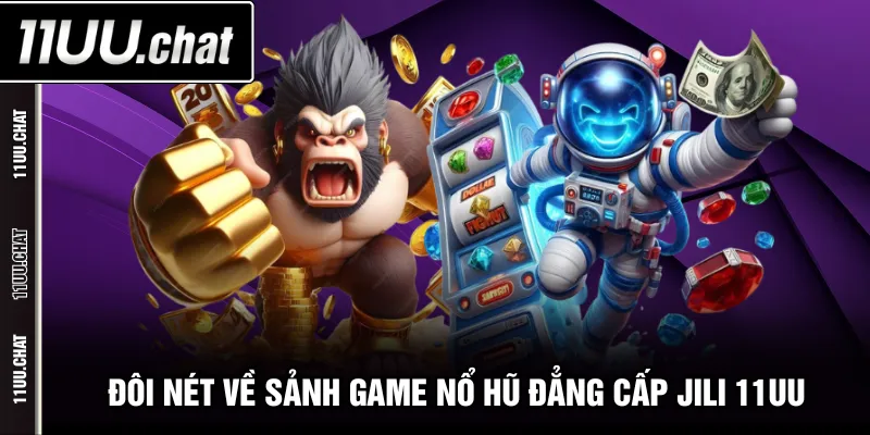 Đôi nét về sảnh game nổ hũ đẳng cấp JILI 11UU