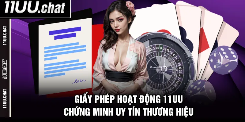 Giấy phép hoạt động 11UU chứng minh uy tín thương hiệu