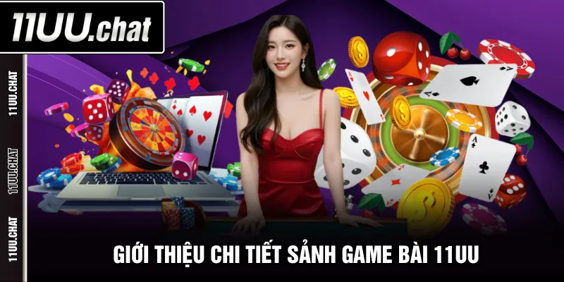 Giới thiệu chi tiết sảnh game bài 11UU