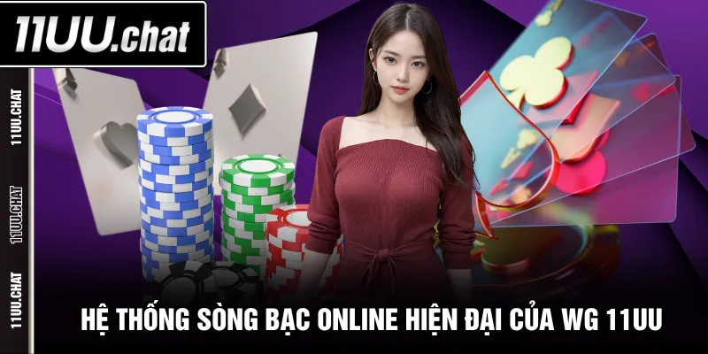 Hệ thống sòng bạc online hiện đại của WG 11UU