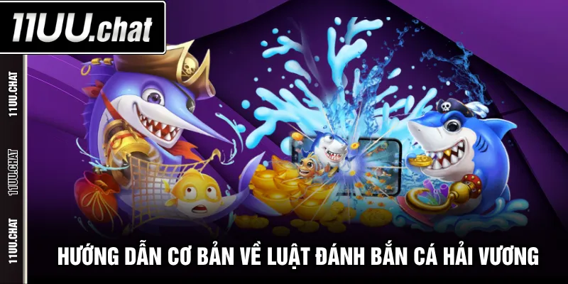 Hướng dẫn cơ bản về luật đánh Bắn Cá Hải Vương