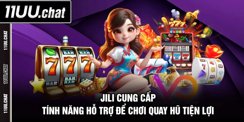 JILI cung cấp tính năng hỗ trợ để chơi quay hũ tiện lợi