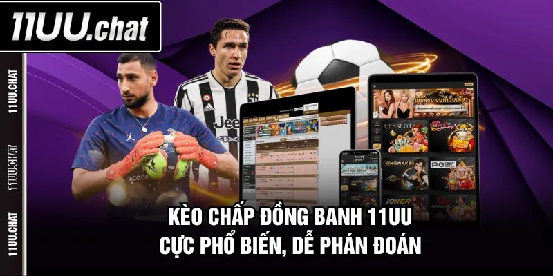 Kèo chấp đồng banh 11UU cực phổ biến, dễ phán đoán