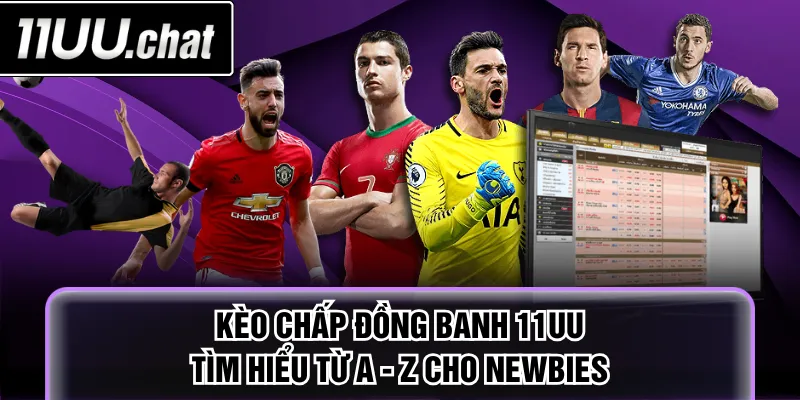 Kèo chấp đồng banh 11UU