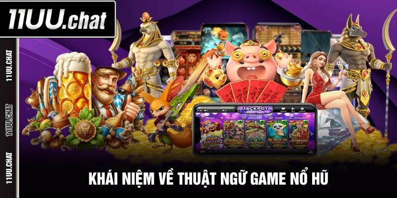 Khái niệm về thuật ngữ game nổ hũ