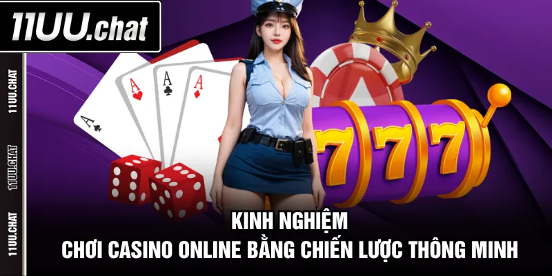 Kinh nghiệm chơi casino online bằng chiến lược thông minh