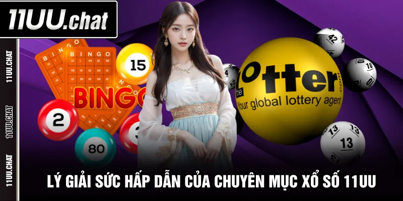 Lý giải sức hấp dẫn của chuyên mục xổ số 11UU