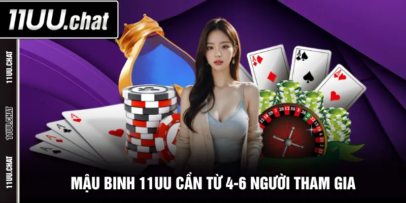 Mậu Binh 11UU cần từ 4-6 người tham gia