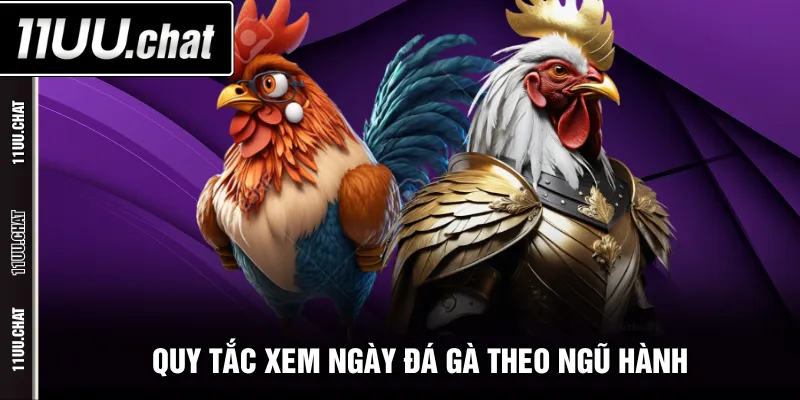 Quy tắc xem ngày đá gà theo ngũ hành
