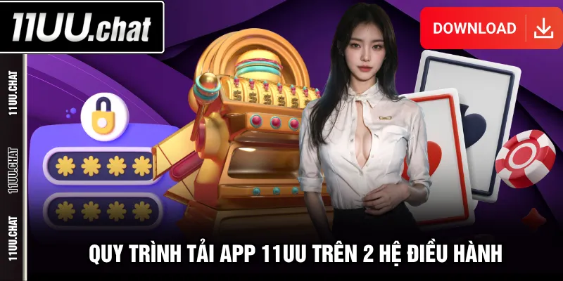 Quy trình tải app 11UU trên 2 hệ điều hành