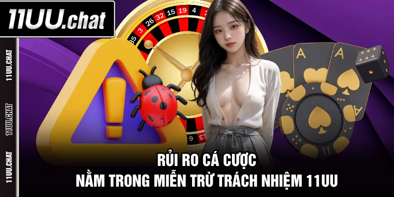 Rủi ro cá cược nằm trong miễn trừ trách nhiệm 11UU