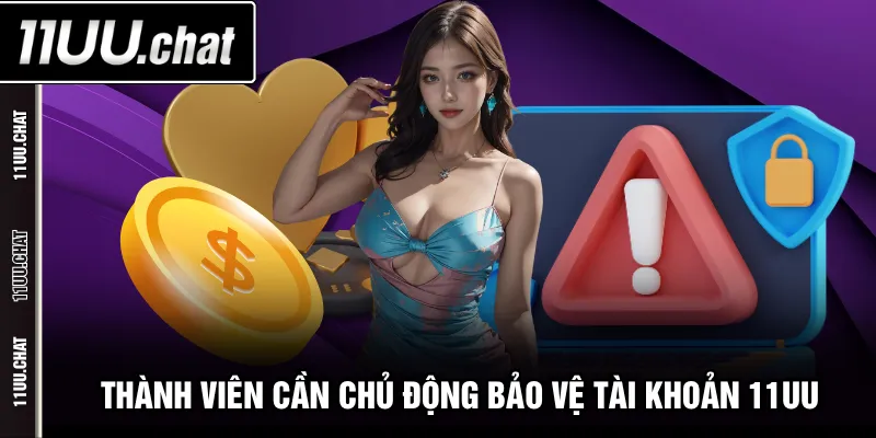 Thành viên cần chủ động bảo vệ tài khoản 11UU