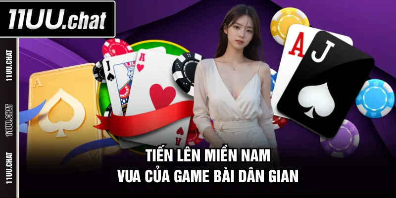 Tiến Lên Miền Nam - vua của game bài dân gian