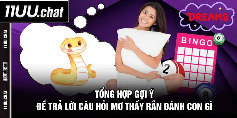 Tổng hợp gợi ý để trả lời câu hỏi mơ thấy rắn đánh con gì