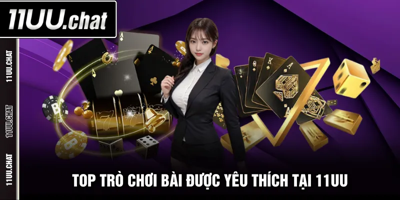 Top trò chơi bài được yêu thích tại 11UU
