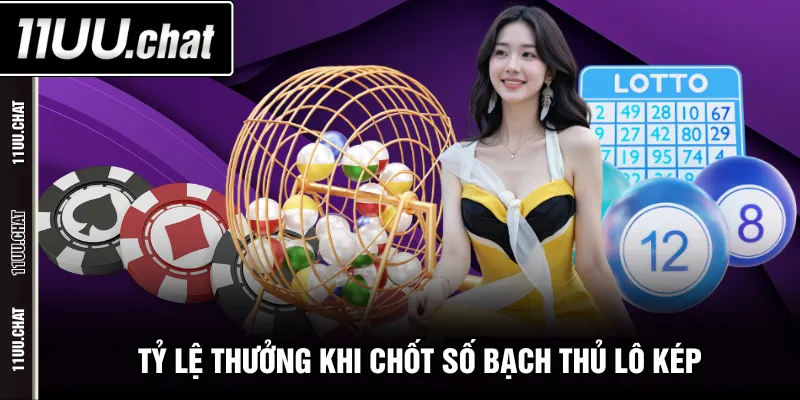 Tỷ lệ thưởng khi chốt số bạch thủ lô kép 