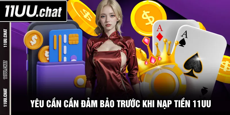 Yêu cần cần đảm bảo trước khi nạp tiền 11UU