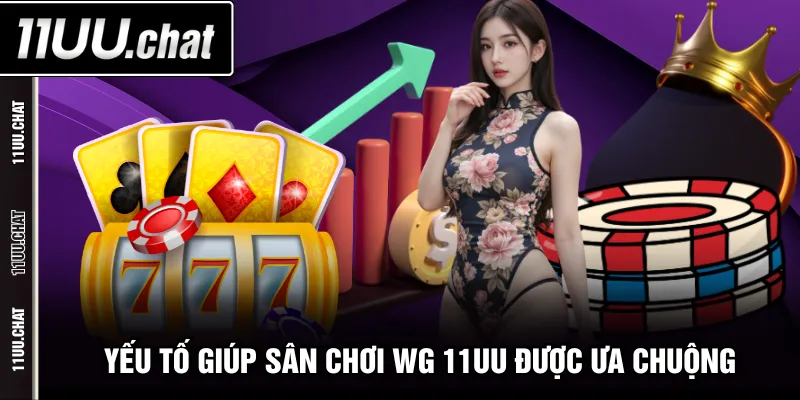 Yếu tố giúp sân chơi WG 11UU được ưa chuộng